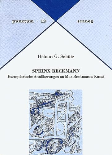Sphinx Beckmann: Exemplarische AnnaÌˆherungen an Max Beckmanns Kunst (Punctum) (German Edition) (9783892351122) by SchuÌˆtz, Helmut Georg