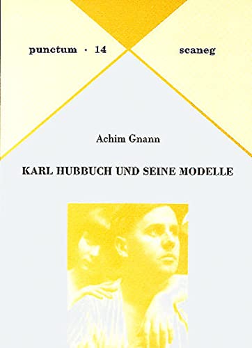 Karl Hubbuch und seine Modelle : Vorw. v. Helmut Goettl - Achim Gnann
