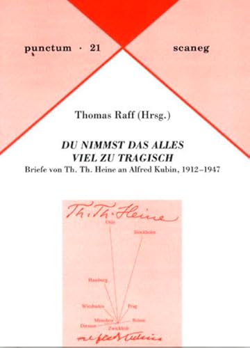 Du nimmst das alles viel zu tragisch : Briefe von Th. Th. Heine an Alfred Kubin, 1912-1947 - Thomas Th. Heine