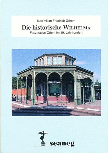 Die historische Wilhelma : Faszination Orient im 19. Jahrhundert - Maximilian Fr. Grimm