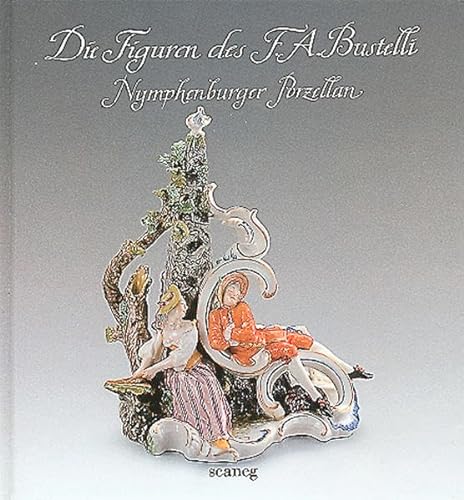 Die Figuren des F.A. Bustelli: Nymphenburger Porzellan (Scanegs kleine Kultur Splitter) - Altmann Lothar