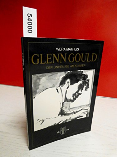 Glenn Gould: Der Unheilige Am Klavier