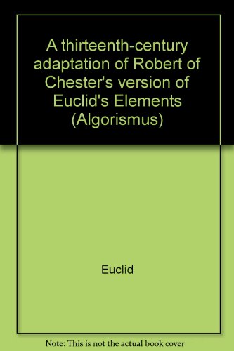 9783892410188: A thirteenth-century adaptation of Robert of Chester's version of Euclid's Elements (Algorismus)