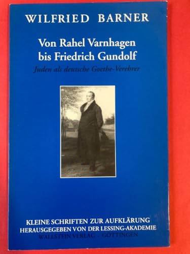 Von Rahel Varnhagen bis Friedrich Gundolf. Juden als deutsche Goethe-Verehrer. Lessing-Akademie Wolfenbüttel, Kleine Schriften zur Aufklärung 3. - Barner, Wilfried