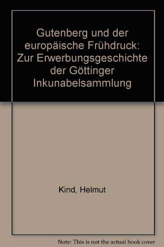 Beispielbild fr Gutenberg und der europische Frhdruck: Zur Erwerbungsgeschichte der Gttinger Inkunabelsammlung zum Verkauf von medimops