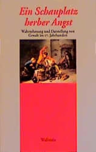 Beispielbild fr Ein Schauplatz herber Angst: Wahrnehmung und Darstellung von Gewalt im 17. Jahrhundert zum Verkauf von HALCYON BOOKS