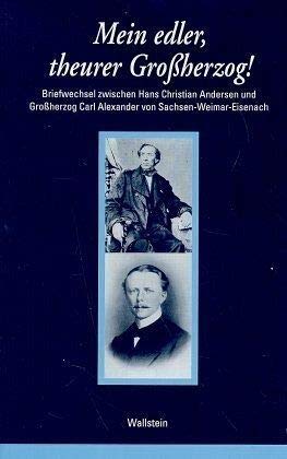 Beispielbild fr Mein edler, theurer Grossherzog ! Briefwechsel zwischen hans Christian Andersen und Groherzog Carl Alexander von Sachsen-Weimar-Eisenach zum Verkauf von Thomas Emig