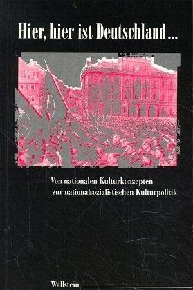 Beispielbild fr Hier, hier ist Deutschland . : von nationalen Kulturkonzepten zur nationalsozialistischen Kulturpolitik. (Hrsg. im Auftr. der Gedenksttte Buchenwald und der Stiftung Weimarer Klassik). zum Verkauf von Antiquariat Alte Seiten - Jochen Mitter