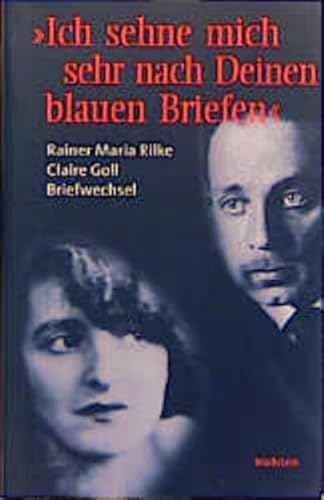 9783892444046: Ich sehne mich sehr nach Deinen blauen Briefen. Rainer Maria Rilke - Claire Goll, Briefwechsel