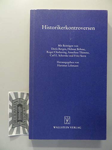 Historikerkontroversen. hrsg. von Hartmut Lehmann. Mit Beitr. von Doris Bergen . / Göttinger Gespräch zur Geschichtswissenschaft: Göttinger Gespräche zur Geschichtswissenschaft ; 10 - Lehmann, Hartmut (Herausgeber) und Doris L. (Mitwirkender) Bergen