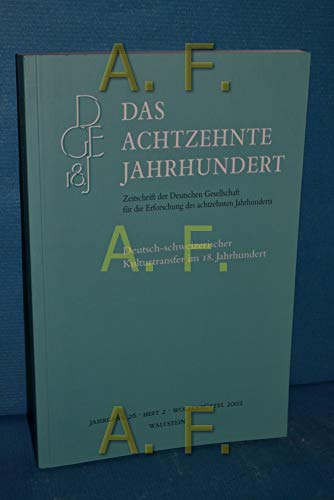 Beispielbild fr Das achtzehnte Jahrhundert. Zeitschrift der Deutschen Gesellschaft fr die Erforschung des achtzehnten Jahrhunderts: Deutsch-schweizerischer Kulturtransfer im 18. Jahrhundert zum Verkauf von Che & Chandler Versandbuchhandlung