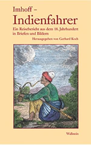 Beispielbild fr Imhoff Indienfahrer. Ein Reisebericht aus dem 18. Jahrhundert in Briefen und Bildern. Herausgegeben und mit einer Einfhrung von Gerthard Koch. zum Verkauf von Antiquariat Bcherkeller