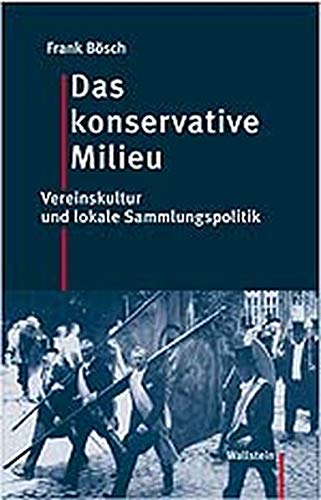 9783892445012: Das konservative Milieu: Vereinskultur und lokale Sammlungspolitik in ost- und westdeutschen Regionen (1900-1960)