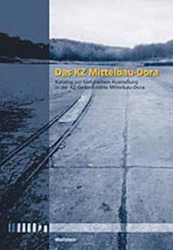 Das KZ Mittelbau-Dora. Katalog zur historischen Ausstellung in der KZ-Gedenkstätte Mittelbau-Dora - Jens-Christian Wagner