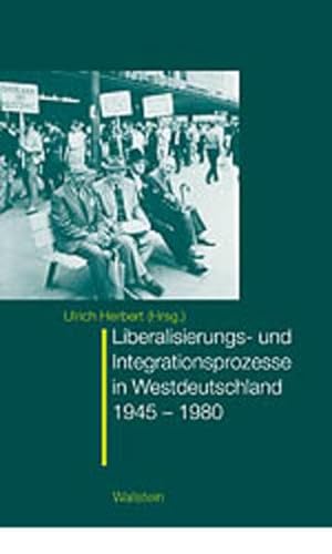 Wandlungsprozesse in Westdeutschland. Belastung, Integration, Liberalisierung 1945 - 1980: Belastung, Integration, Liberalisierung, 1945 bis 1980 - Hg. von Ulrich Herbert