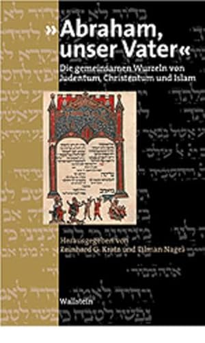 Stock image for Abraham, unser Vater". Die gemeinsamen Wurzeln von Judentum, Christentum und Islam. Im Auftr. der Akademie der Wissenschaften zu Gttingen hrsg. for sale by Antiquariat Alte Seiten - Jochen Mitter