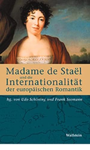 Beispielbild fr Madame de Stal und die Internationalitt der europischen Romantik. Fallstudien zur interkulturellen Vernetzung (Gttinger Beitrge zur Nationalitt, . und Intermedialitt von Literatur und Film) zum Verkauf von medimops
