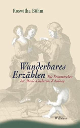 Stock image for Wunderbares Erzhlen. Die Feenmrchen der Marie-Catherine d'Aulnoy for sale by medimops