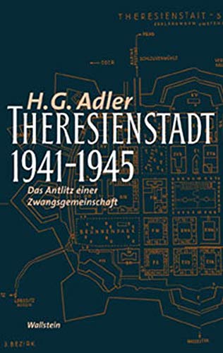 Theresienstadt 1941 - 1945. Das Antlitz einer Zwangsgemeinschaft - H. G. Adler