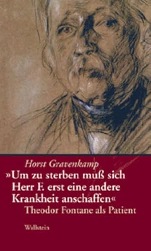 9783892447009: Um zu sterben mu sich Hr. F. erst eine andere Krankheit anschaffen. Theodor Fontane als Patient