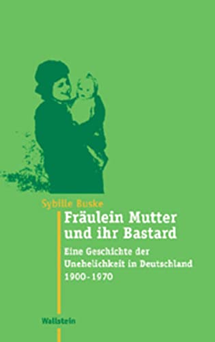 9783892447504: Frulein Mutter und ihr Bastard. Eine Geschichte der Unehelichkeit in Deutschland 1900 - 1970: Eine Geschichte der Unehelichkeit in Deutschland 1900 bis 1970