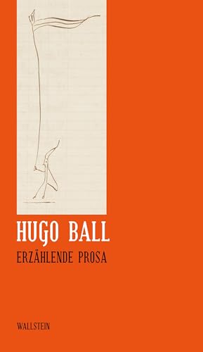 Sämtliche Werke und Briefe 06. Erzählende Prosa - Hugo Ball