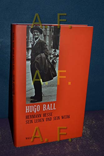 Hermann Hesse : Sein Leben und sein Werk - Hugo Ball