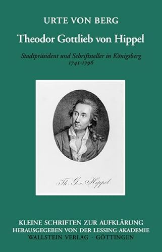 Theodor Gottlieb von Hippel Stadtpräsident und Schriftsteller in Königsberg 1741 - 1796