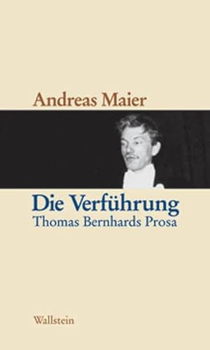 Die Verführung. Thomas Bernhards Prosa.
