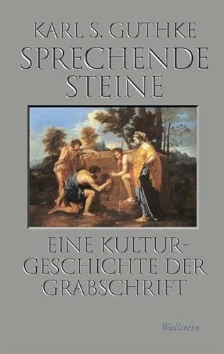 Sprechende Steine : Eine Kulturgeschichte der Grabschrift - Karl S. Guthke