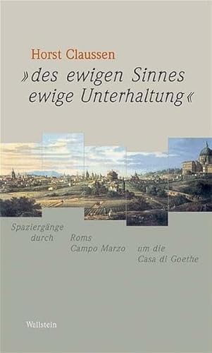 Stock image for Des ewigen Sinnes ewige Unterhaltung: Spaziergnge durch Roms Campo Marzio um die Casa di Goethe for sale by medimops