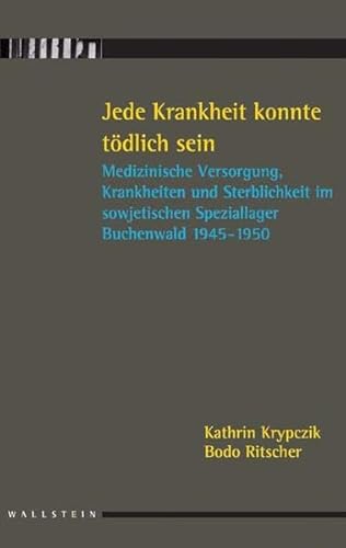 9783892449539: Jede Krankheit konnte tdlich sein: Medizinische Versorgung, Krankheiten und Sterblichkeit im sowjetischen Speziallager Buchenwald 1945-1950