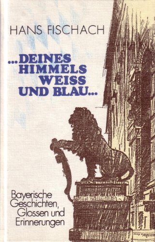 Stock image for .deines Himmels weiss und blau Bayerische Geschichten, Glossen und Erinnerungen. for sale by Antiquariat Lesekauz Barbara Woeste M.A.