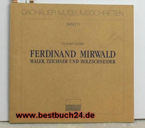 Stock image for Ferdinand Mirwald,Maler, Zeichner und Holzschneider, Herausgeber: Museumsverein Dachau e.V. for sale by medimops