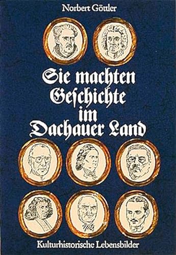 Beispielbild fr Sie machten Geschichte im Dachauer Land: Kulturhistorische Lebensbilder zum Verkauf von medimops