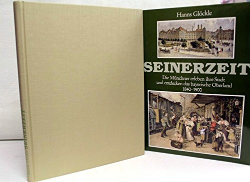 Beispielbild fr Seinerzeit. Die Mnchner erleben ihre Stadt und entdecken das bayerische Oberland 1840-1900 zum Verkauf von medimops