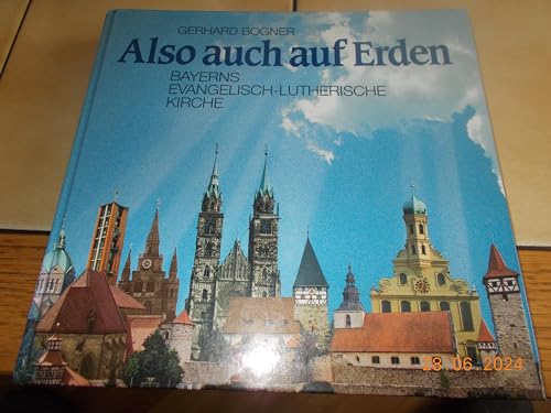 9783892511564: Also auch auf Erden. Die Evangelisch-lutherische Kirche in Bayern