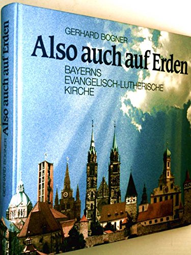 Stock image for Also auch auf Erden: Bayerns Evangelisch-Lutherische Kirche for sale by Redux Books
