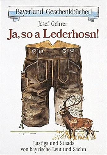 9783892511618: Ja, so a Lederhosn! Lustigs und Staads von bayrische Leut und Sachen