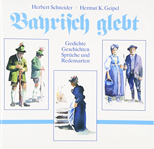 Bayrisch glebt: Gedichte, Geschichten, SprÃ¼che und Redensarten (9783892512042) by Schneider, Herbert