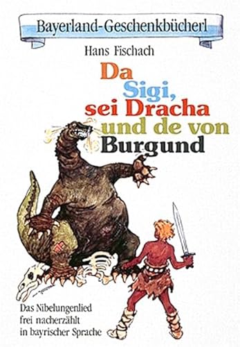 Stock image for Da Sigi, sei Dracha und de von Burgund : Das Nibelungenlied, frei nacherzhlt in bayerischer Sprache for sale by Buchpark