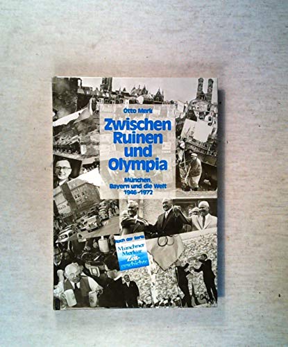 9783892512431: Zwischen Ruinen und Olympia. Mnchen, Bayern und die Welt 1946 - 1972