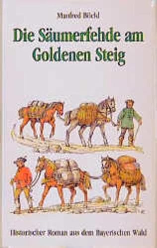 Die Säumerfehde am Goldenen Steig: Historischer Roman aus dem Bayerischen Wald: Ein historischer Roman aus dem Bayerischen Wald - Böckl, Manfred
