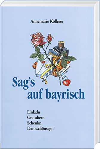 Beispielbild fr Sag's auf bayrisch: Einladn, Gratuliern, Schenkn und Dankschnsagn zum Verkauf von medimops