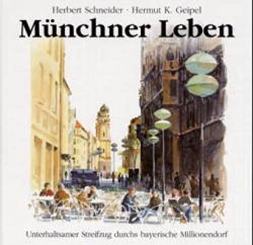 Beispielbild fr Mnchner Leben: Unterhaltsamer Streifzug durchs bayerische Millionendorf zum Verkauf von medimops