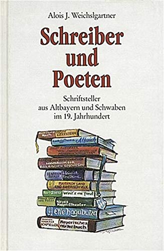 Beispielbild fr Schreiber und Poeten - Schriftsteller aus Altbayern und Schwaben im 19. Jahrhundert zum Verkauf von ACADEMIA Antiquariat an der Universitt