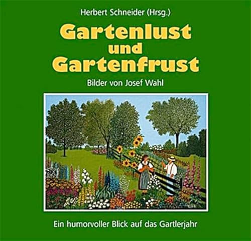 Gartenlust und Gartenfrust. Ein humorvoller Blick auf das Gartenjahr. Bilder von Josef Wahl.