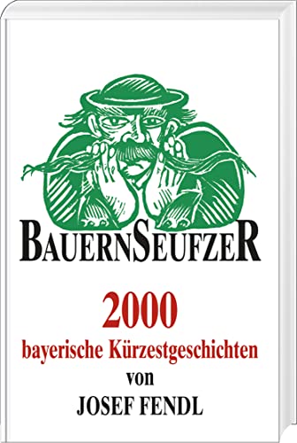 9783892513339: Bauernseufzer: 2000 bayerische Krzestgeschichten