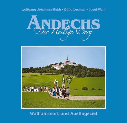 9783892513551: Andechs. Der Heilige Berg: Wallfahrtsort und Ausflugsziel