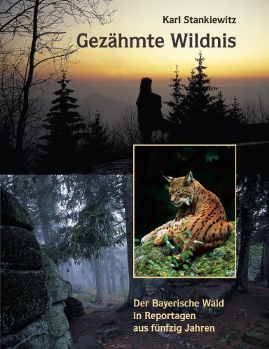 Beispielbild fr Gezhmte Wildnis: Der Bayerische Wald in Reportagen aus fnfzig Jahren zum Verkauf von medimops